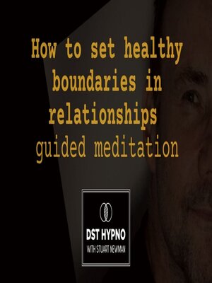 cover image of How to set healthy boundaries in relationships guided meditation--A guided meditation--DST Hypno with Stu Newman